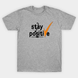 Stay Positive! T-Shirt